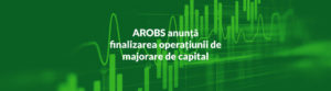 AROBS anunta finalizarea operatiunii de majorare de capital