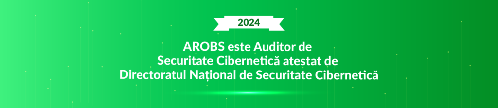 AROBS este Auditior de Securitate Cibernetică atestat de Directoratul Național de Securitate Cibernetică